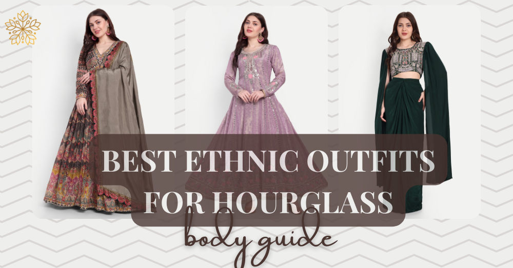 Best ethnic outfits for hourglass body guide