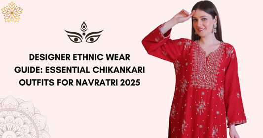 Designer Ethnic Wear Guide: Essential Chikankari Outfits for Navratri 2025